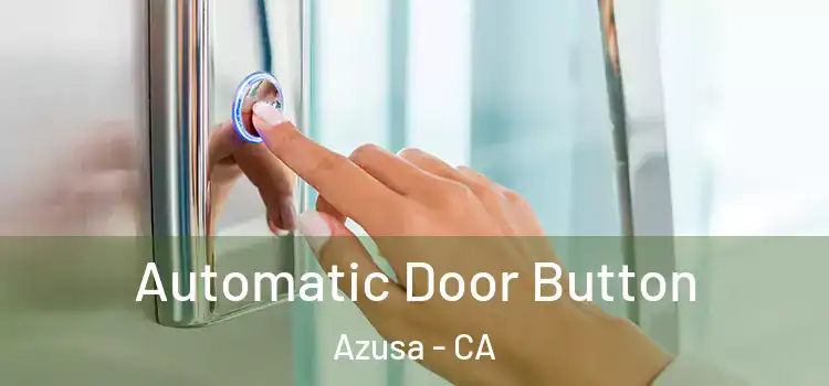  Automatic Door Button Azusa - CA