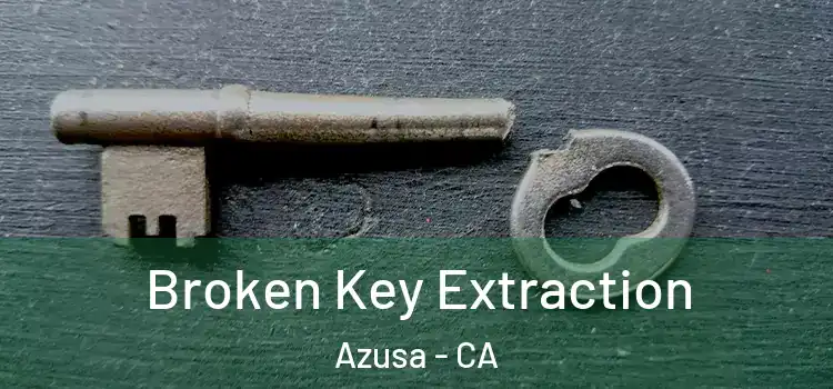  Broken Key Extraction Azusa - CA