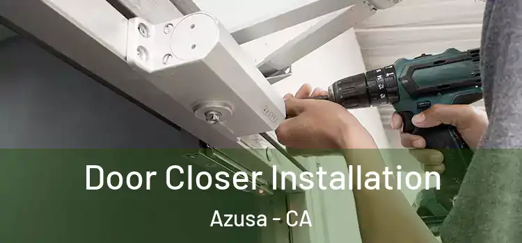 Door Closer Installation Azusa - CA