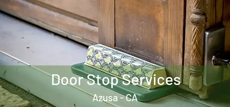  Door Stop Services Azusa - CA