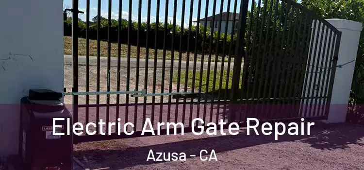 Electric Arm Gate Repair Azusa - CA