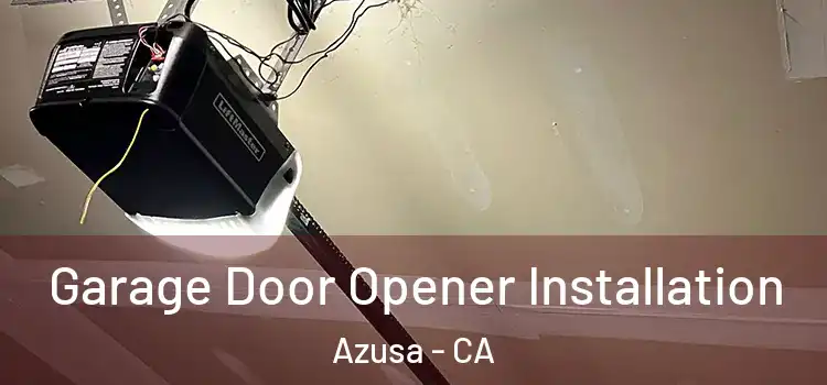  Garage Door Opener Installation Azusa - CA