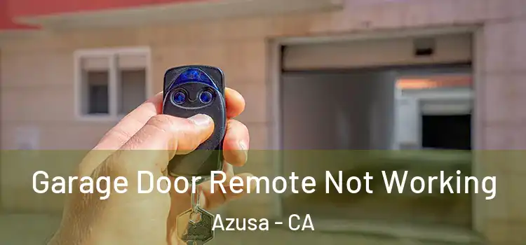  Garage Door Remote Not Working Azusa - CA