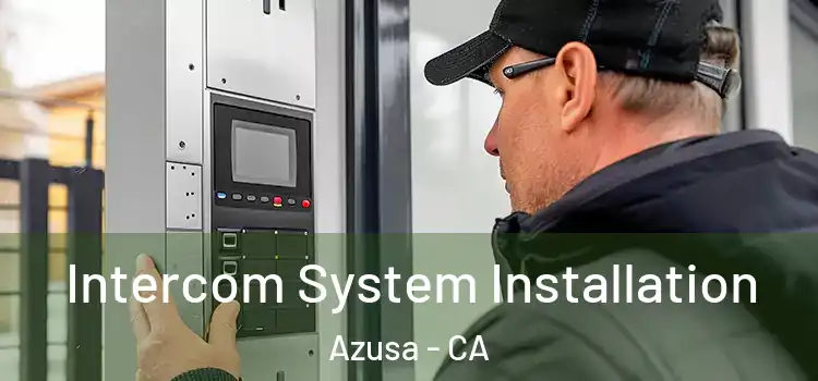  Intercom System Installation Azusa - CA