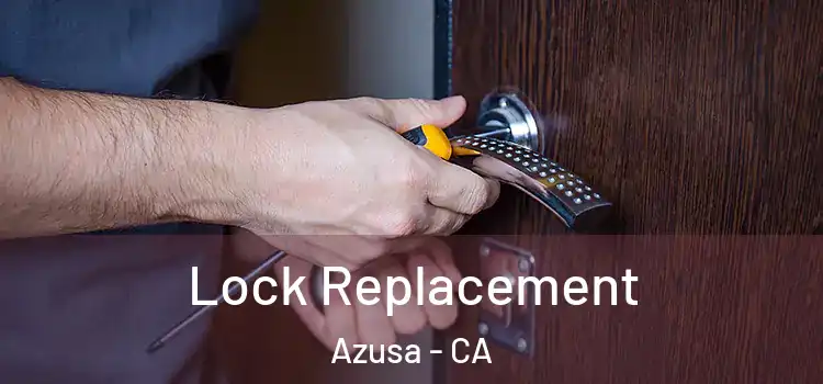  Lock Replacement Azusa - CA