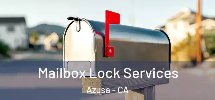  Mailbox Lock Services Azusa - CA