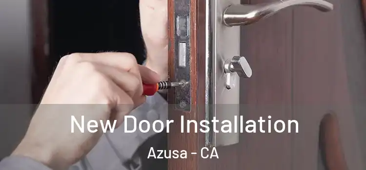 New Door Installation Azusa - CA