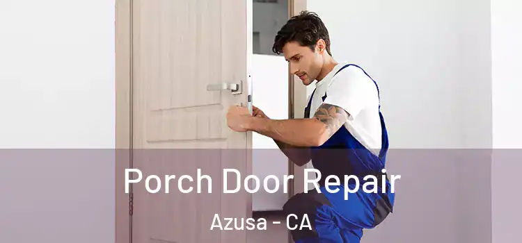  Porch Door Repair Azusa - CA