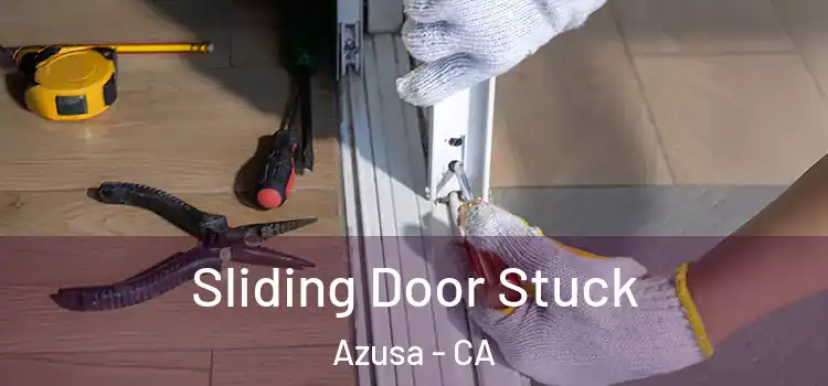  Sliding Door Stuck Azusa - CA